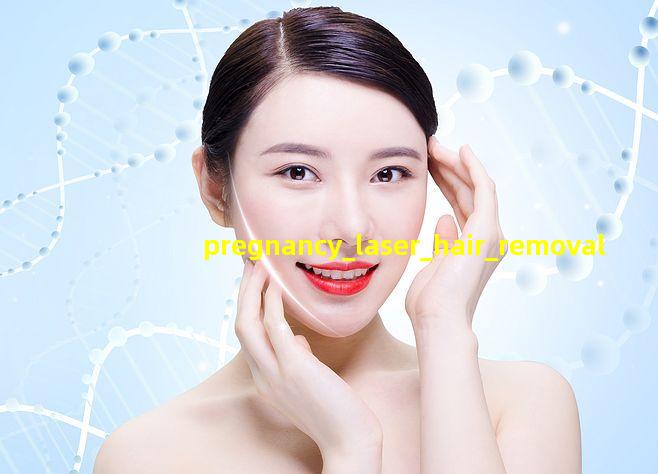 pregnancy_laser_hair_removal
